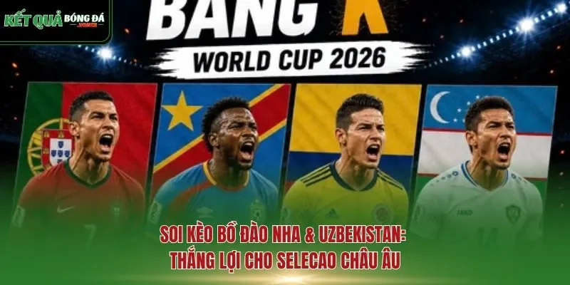 soi kèo Bồ Đào Nha & Uzbekistan