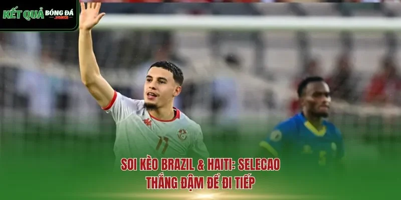 soi kèo Brazil & Haiti