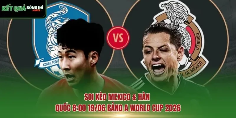 soi kèo Mexico & Hàn Quốc