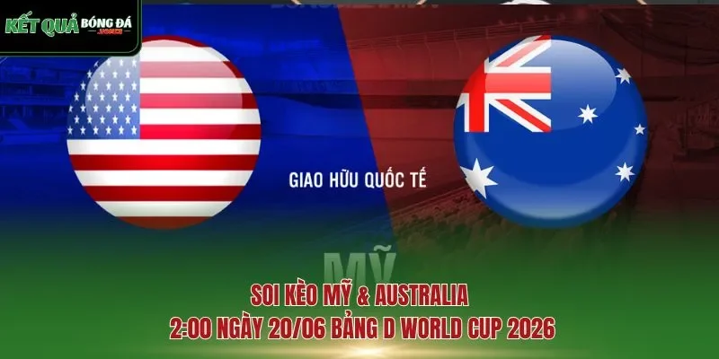 soi kèo Mỹ & Australia