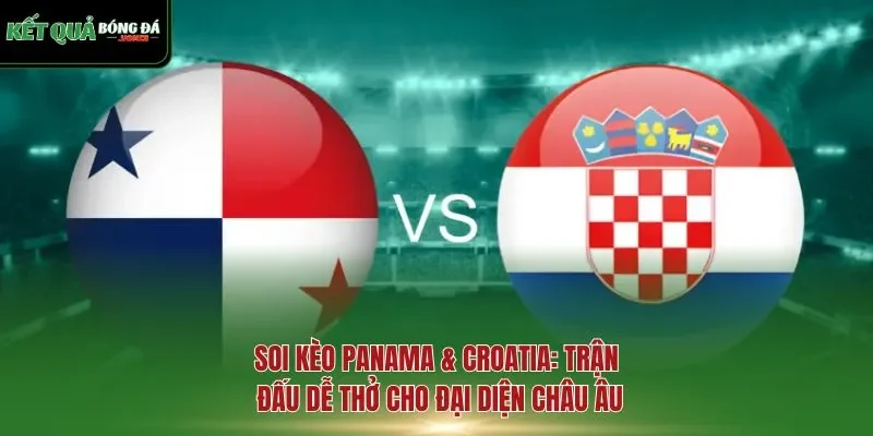soi kèo Panama & Croatia