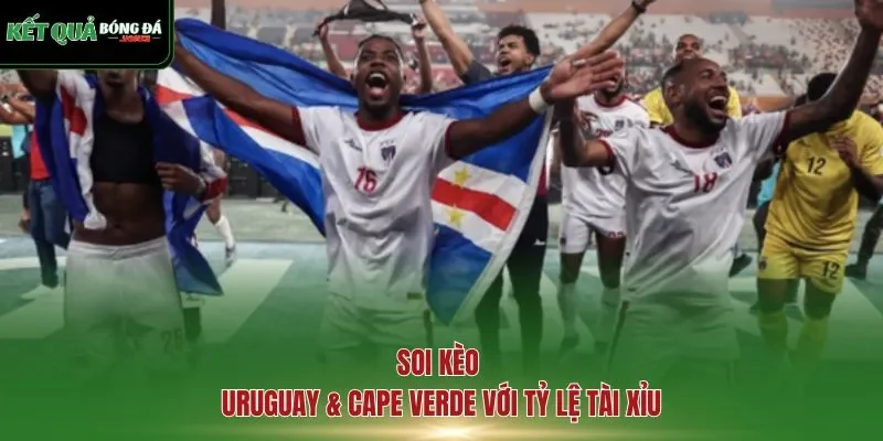 soi kèo Uruguay & Cape Verde