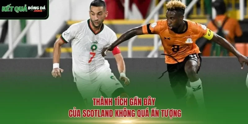 Thành tích gần đây của Scotland không quá ấn tượng