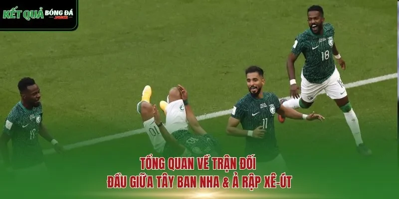 Tổng quan về trận đối đầu giữa Tây Ban Nha & Ả Rập Xê-út
