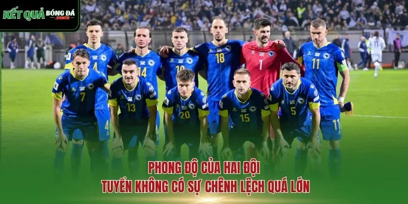 Phong độ của hai đội tuyển không có sự chênh lệch quá lớn