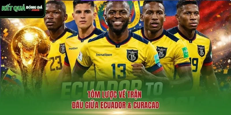 Tóm lược về trận đấu giữa Ecuador & Curacao